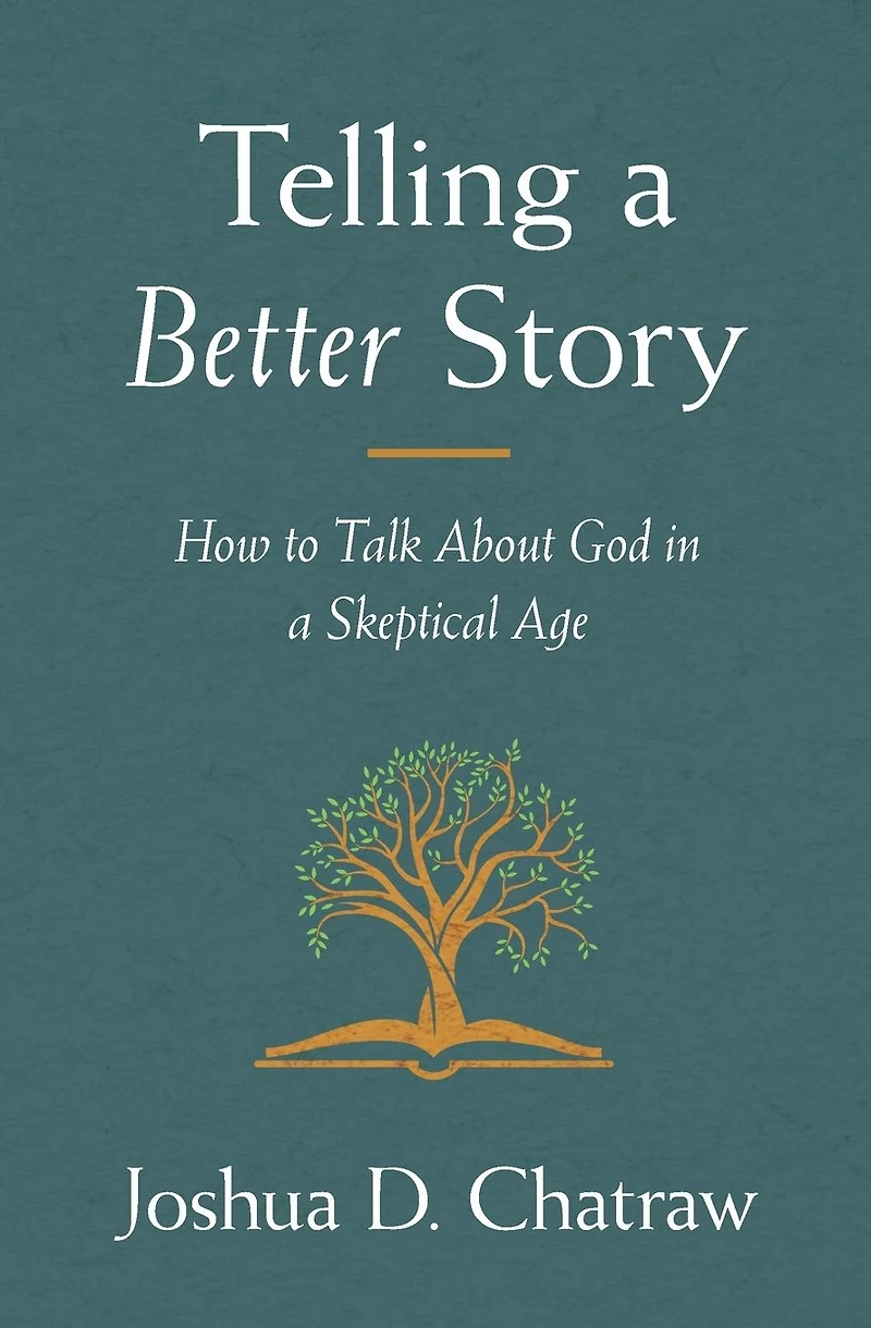 Telling a Better Story: How to Talk About God Skeptical Age