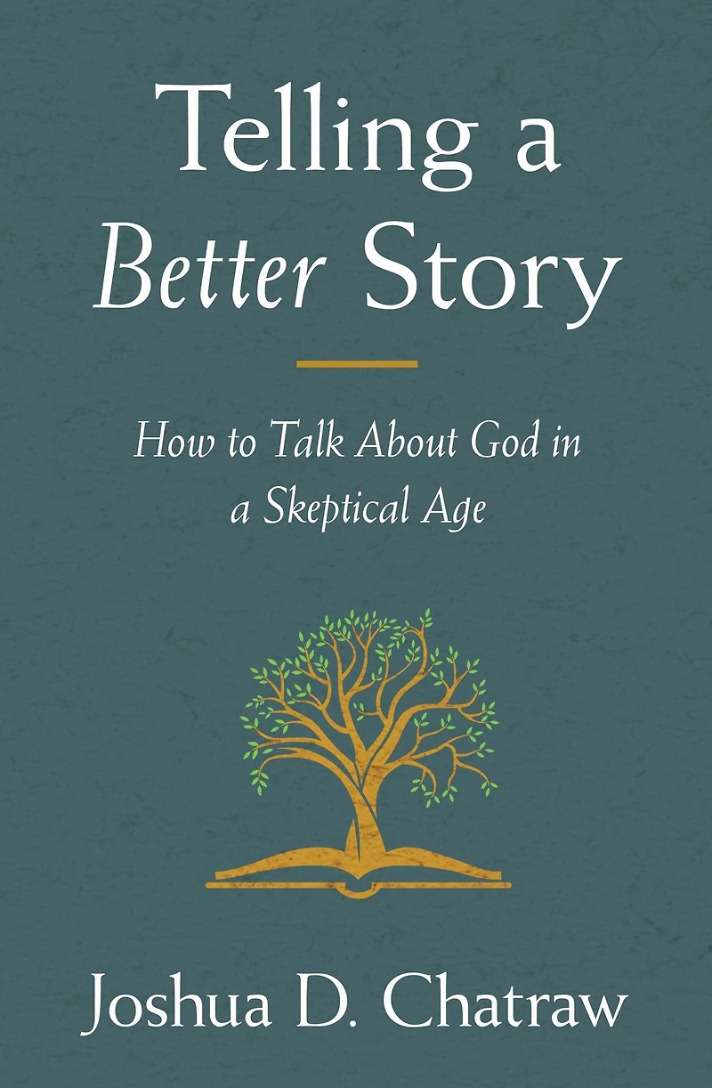 Telling a Better Story: How to Talk About God Skeptical Age