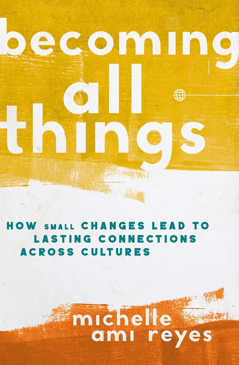The Becoming All Things: How Small Changes Lead To Lasting Connections Across Cultures (Itpe)