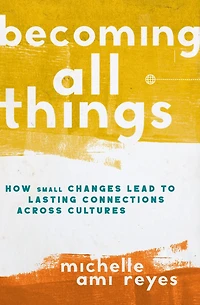 The Becoming All Things: How Small Changes Lead To Lasting Connections Across Cultures (Itpe)