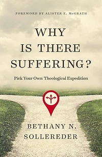 Why Is There Suffering?: Pick Your Own Theological Expedition