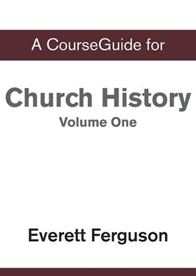 A CourseGuide for Church History, Volume One: From Christ to the Pre-Reformation