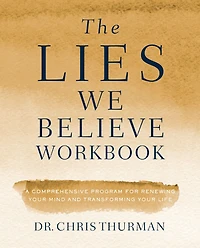 The Lies We Believe Workbook: A Comprehensive Program for Renewing Your Mind and Transforming Life