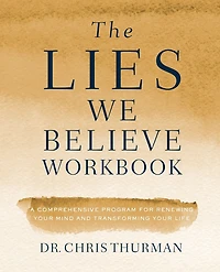 The Lies We Believe Workbook: A Comprehensive Program for Renewing Your Mind and Transforming Life
