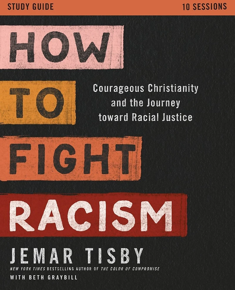 How to Fight Racism Study Guide: Courageous Christianity and the Journey Toward Racial Justice