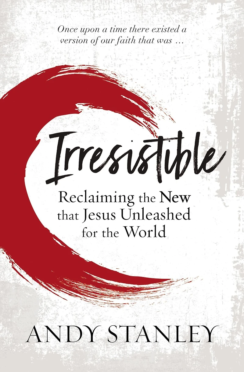 Irresistible: Reclaiming the New that Jesus Unleashed for World