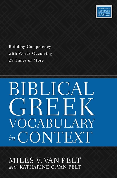 Biblical Greek Vocabulary Context: Building Competency with Words Occurring 25 Times or More