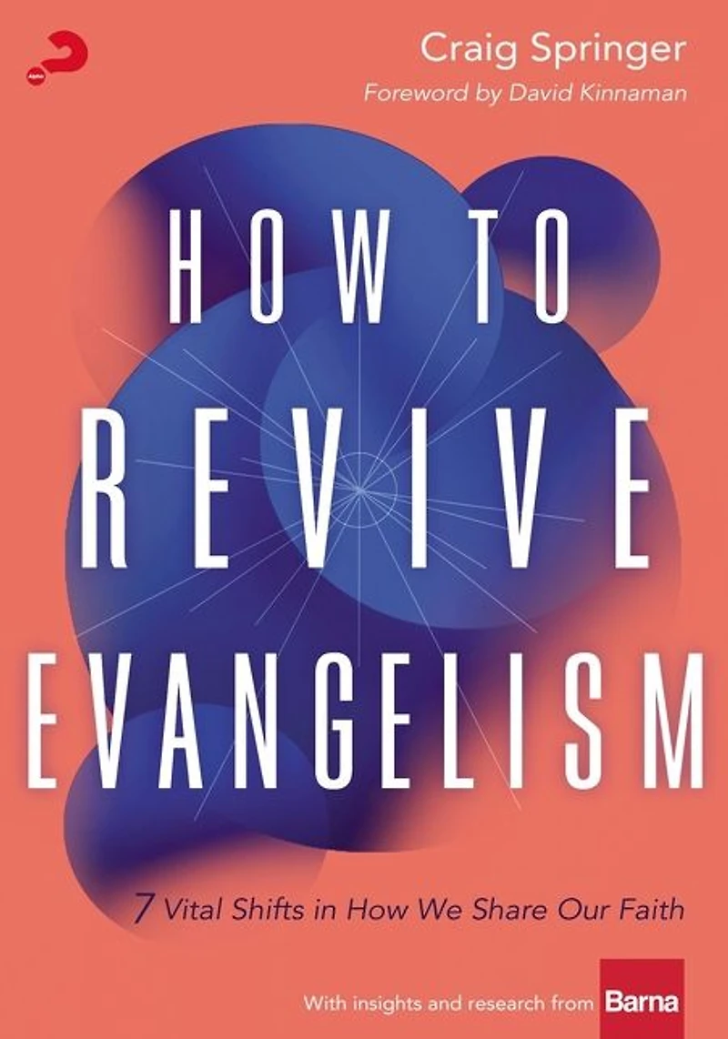 How to Revive Evangelism: 7 Vital Shifts We Share Our Faith