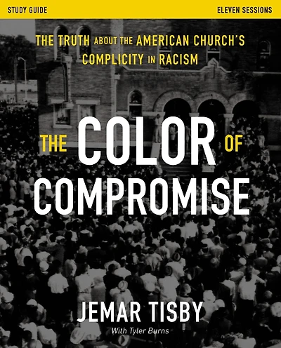 the Color of Compromise Study Guide: Truth about American Church's Complicity Racism