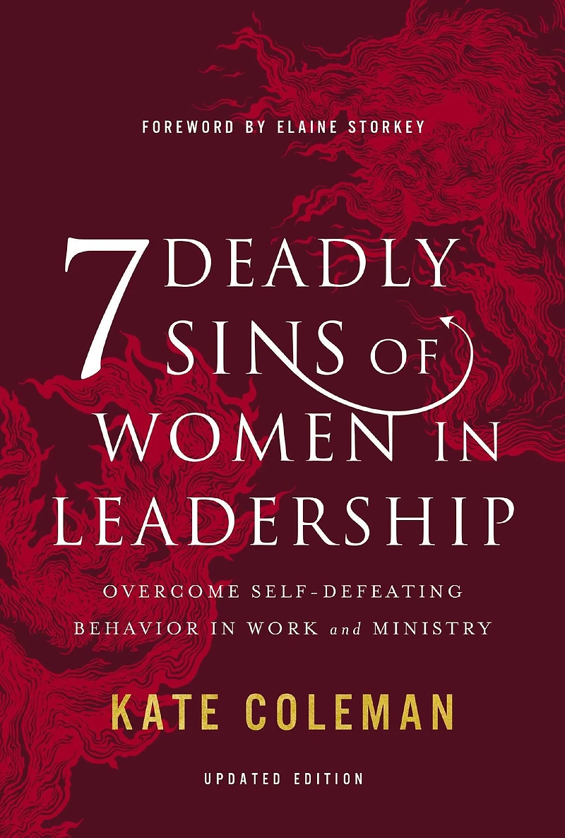 7 Deadly Sins of Women Leadership: Overcome Self-Defeating Behavior Work and Ministry
