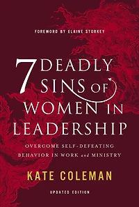 7 Deadly Sins of Women Leadership: Overcome Self-Defeating Behavior Work and Ministry