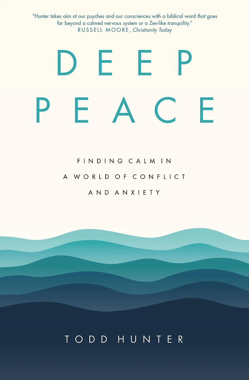 Deep Peace: Finding Calm a World of Conflict and Anxiety