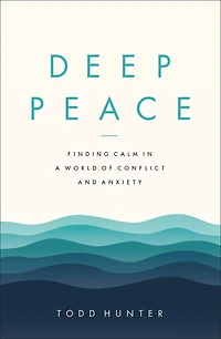 Deep Peace: Finding Calm a World of Conflict and Anxiety