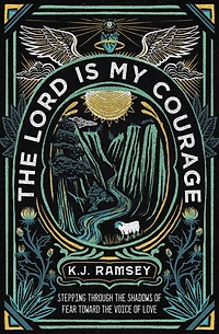 the Lord Is My Courage: Stepping Through Shadows of Fear Toward Voice Love