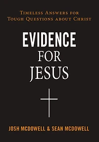 Evidence for Jesus: Timeless Answers Tough Questions about Christ