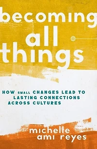 The Becoming All Things: How Small Changes Lead To Lasting Connections Across Cultures (Itpe)