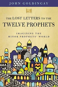 the Lost Letters to Twelve Prophets: Imagining Minor Prophets' World
