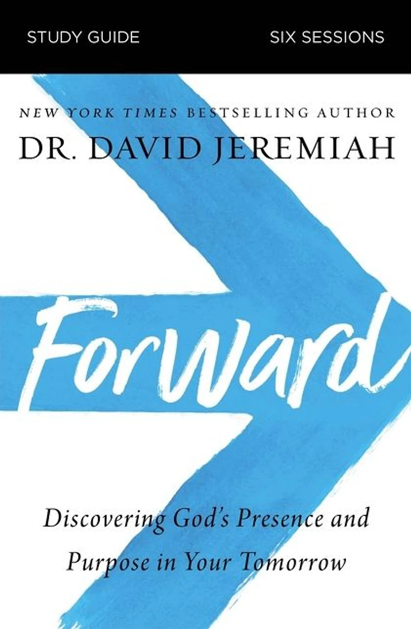 Forward Bible Study Guide: Discovering God's Presence and Purpose Your Tomorrow