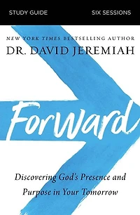 Forward Bible Study Guide: Discovering God's Presence and Purpose Your Tomorrow
