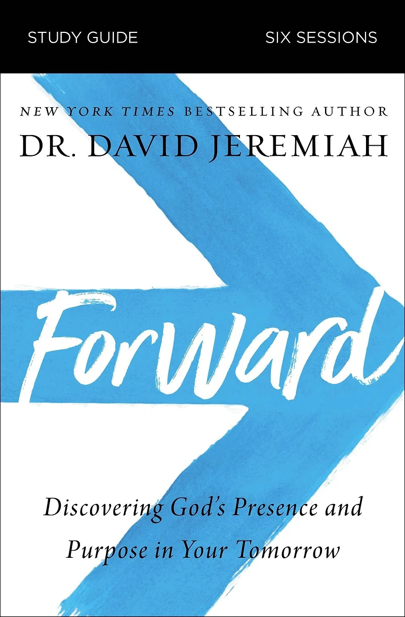 Forward Bible Study Guide: Discovering God's Presence and Purpose Your Tomorrow