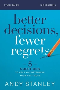 Better Decisions, Fewer Regrets Bible Study Guide: 5 Questions to Help You Determine Your Next Move