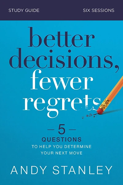 Better Decisions, Fewer Regrets Bible Study Guide: 5 Questions to Help You Determine Your Next Move