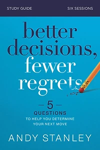 Better Decisions, Fewer Regrets Bible Study Guide: 5 Questions to Help You Determine Your Next Move