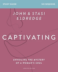 Captivating Bible Study Guide, Updated Edition: Unveiling the Mystery of a Woman's Soul