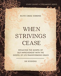 When Strivings Cease Bible Study Guide plus Streaming Video: Replacing the Gospel of Self-Improvement with Life-Transforming Grace