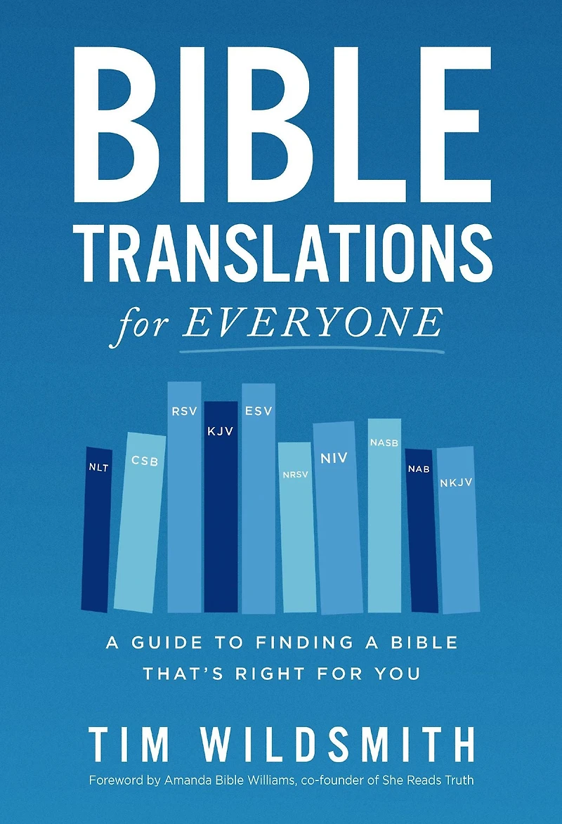 Bible Translations for Everyone: a Guide to Finding That's Right You