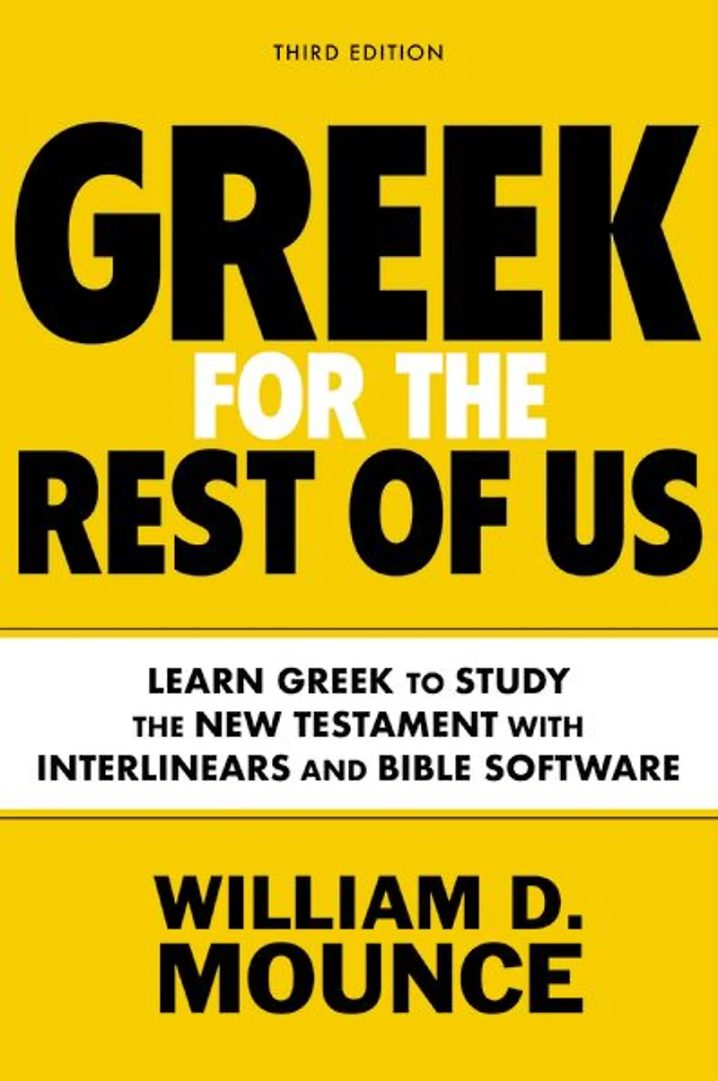Greek for the Rest of Us, Third Edition: Learn to Study New Testament with Interlinears and Bible Software