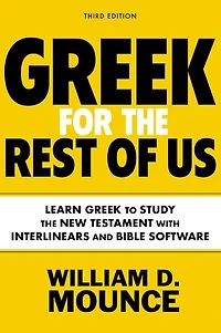 Greek for the Rest of Us, Third Edition: Learn to Study New Testament with Interlinears and Bible Software