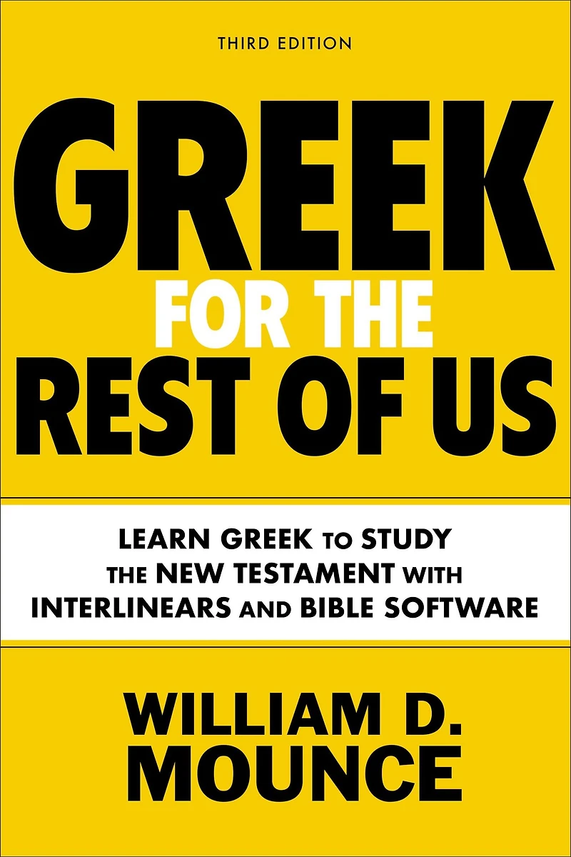 Greek for the Rest of Us, Third Edition: Learn to Study New Testament with Interlinears and Bible Software