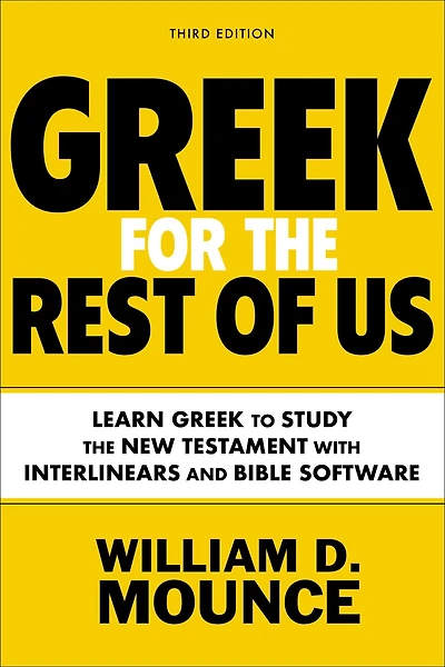 Greek for the Rest of Us, Third Edition: Learn to Study New Testament with Interlinears and Bible Software