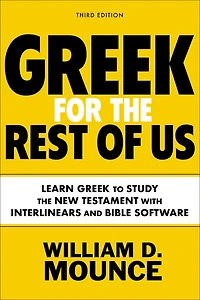 Greek for the Rest of Us, Third Edition: Learn to Study New Testament with Interlinears and Bible Software