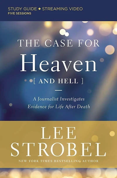 The Case for Heaven (and Hell) Bible Study Guide plus Streaming Video: A Journalist Investigates Evidence Life After Death