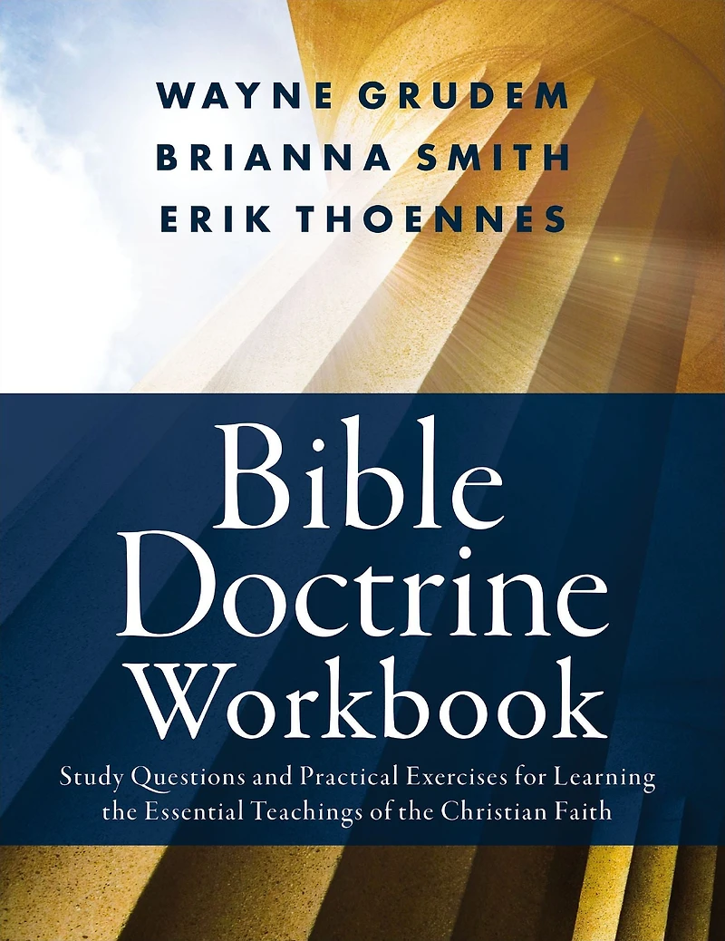 Bible Doctrine Workbook: Study Questions and Practical Exercises for Learning the Essential Teachings of Christian Faith