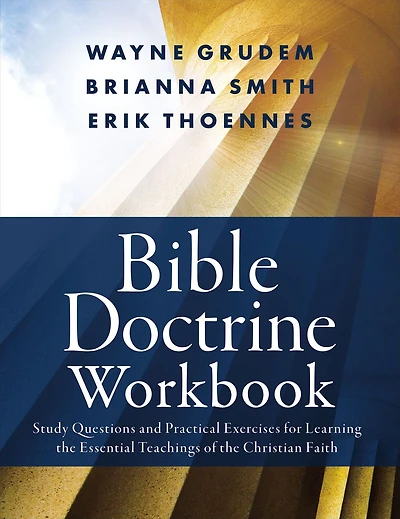 Bible Doctrine Workbook: Study Questions and Practical Exercises for Learning the Essential Teachings of Christian Faith