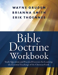 Bible Doctrine Workbook: Study Questions and Practical Exercises for Learning the Essential Teachings of Christian Faith