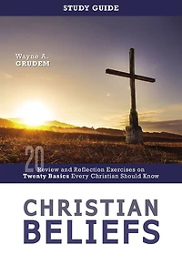 Christian Beliefs Study Guide: Review and Reflection Exercises on Twenty Basics Every Should Know