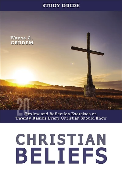 Christian Beliefs Study Guide: Review and Reflection Exercises on Twenty Basics Every Should Know