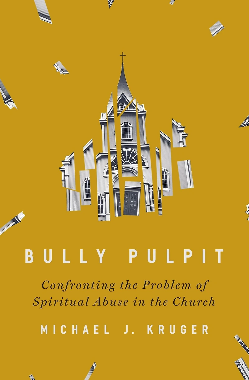Bully Pulpit: Confronting the Problem of Spiritual Abuse Church