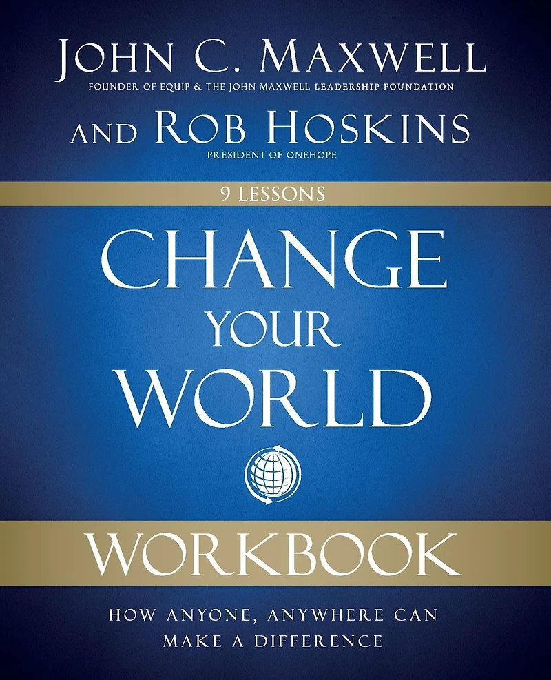 Change Your World Workbook: How Anyone, Anywhere Can Make a Difference