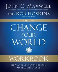 Change Your World Workbook: How Anyone, Anywhere Can Make a Difference