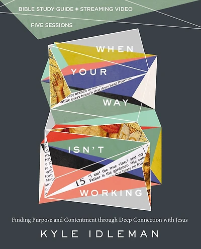 When Your Way Isn't Working Bible Study Guide plus Streaming Video: Finding Purpose and Contentment through Deep Connection with Jesus