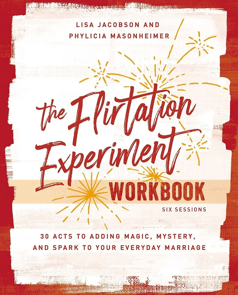 The Flirtation Experiment Workbook: 30 Acts to Adding Magic, Mystery, and Spark Your Everyday Marriage