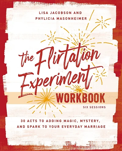 The Flirtation Experiment Workbook: 30 Acts to Adding Magic, Mystery, and Spark Your Everyday Marriage