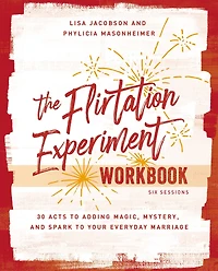 The Flirtation Experiment Workbook: 30 Acts to Adding Magic, Mystery, and Spark Your Everyday Marriage