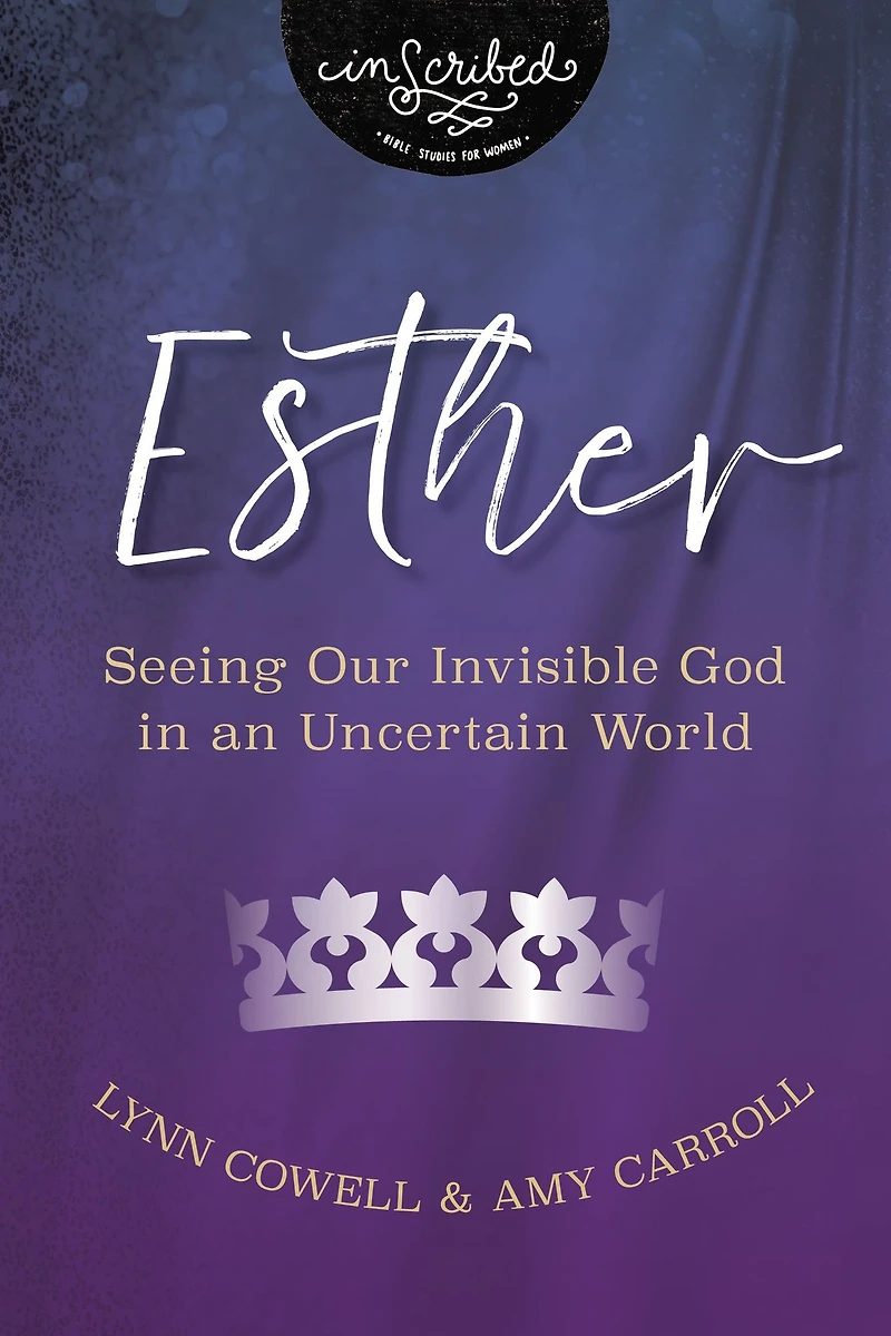 Esther: Seeing Our Invisible God an Uncertain World