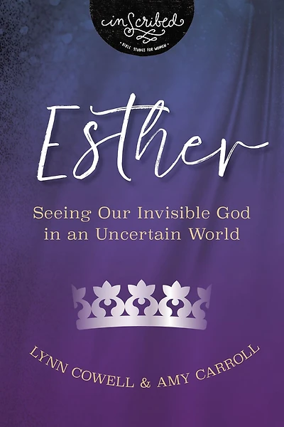 Esther: Seeing Our Invisible God an Uncertain World